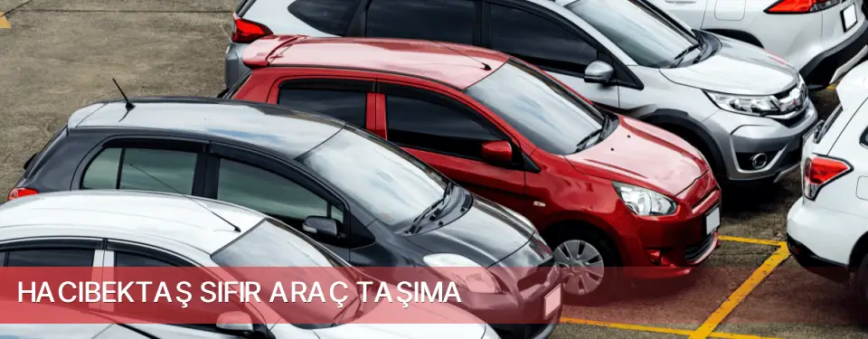 Hacıbektaş İlçemi Sıfır Araç Taşıma